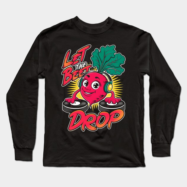 Let the Beet drop Long Sleeve T-Shirt by Neon Galaxia